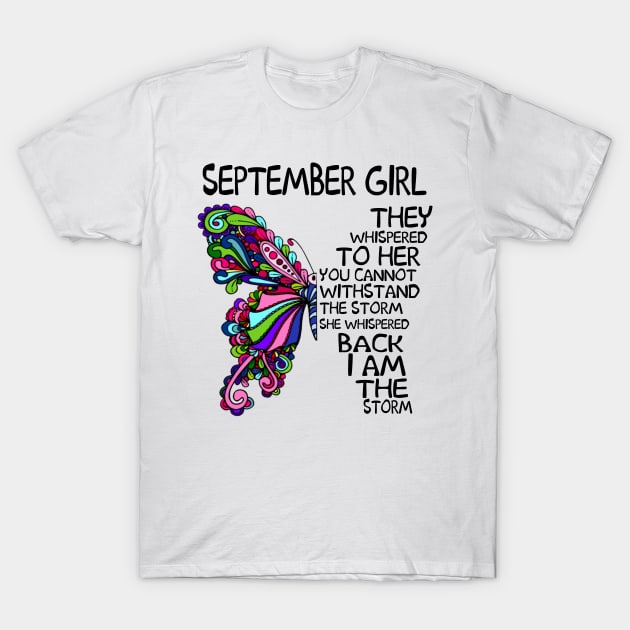 September Girl They Whispered To Her You Cannot Withstand The Storm Back I Am The Storm Shirt T-Shirt by Alana Clothing